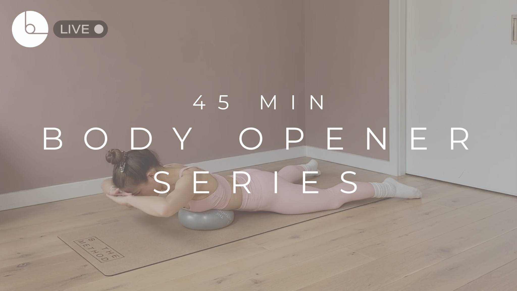 45 MIN : BODY OPENER SERIES
