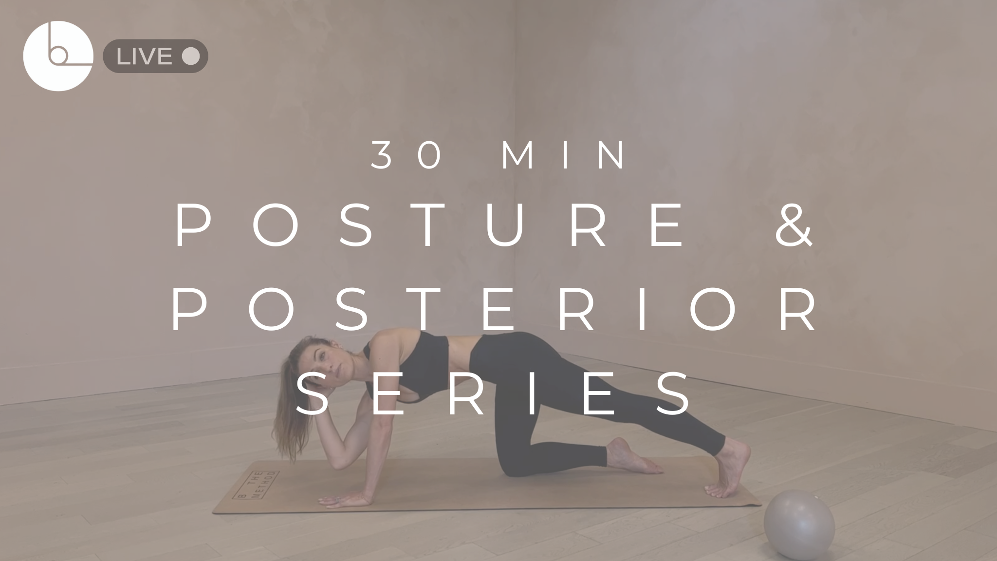 30 MIN : POSTURE & POSTERIOR SERIES