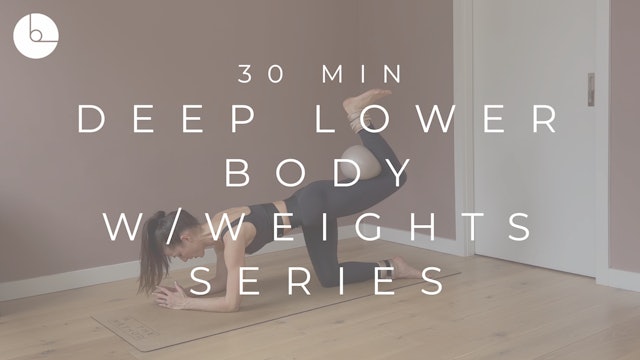 30 MIN : DEEP LOWER-BODY SERIES W/WEIGHTS
