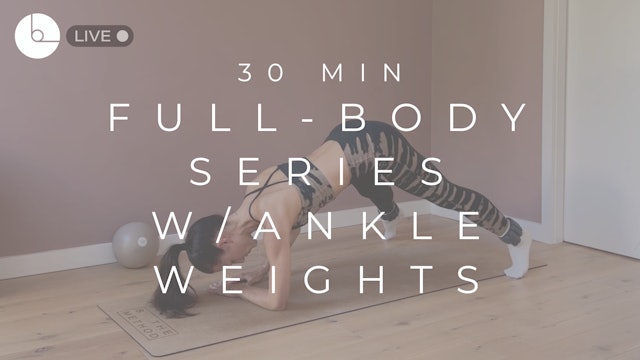 30 MIN : FULL-BODY SERIES W/ANKLE WEIGHTS