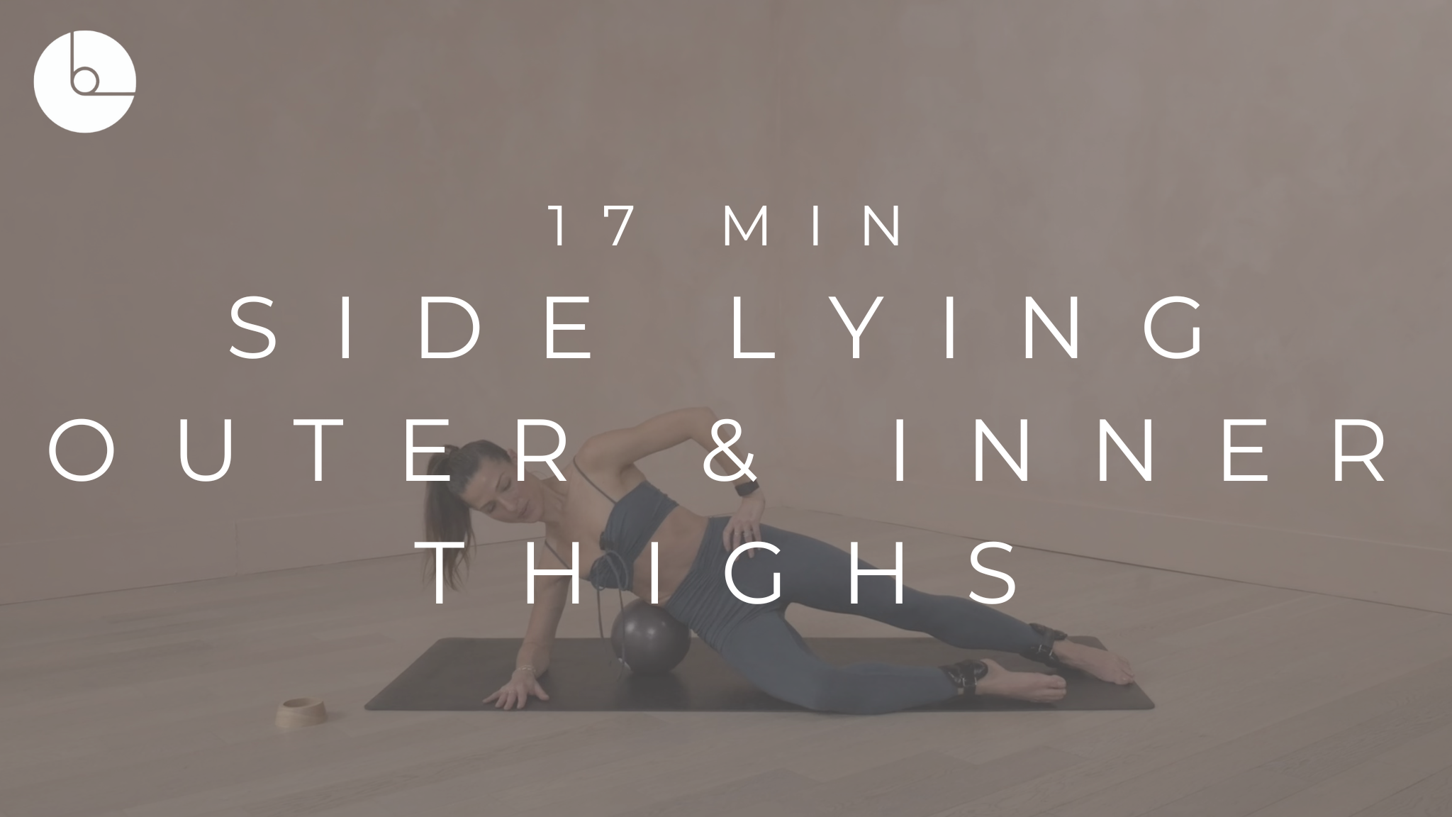 17 MIN : SIDE LYING OUTER & INNER THIGHS