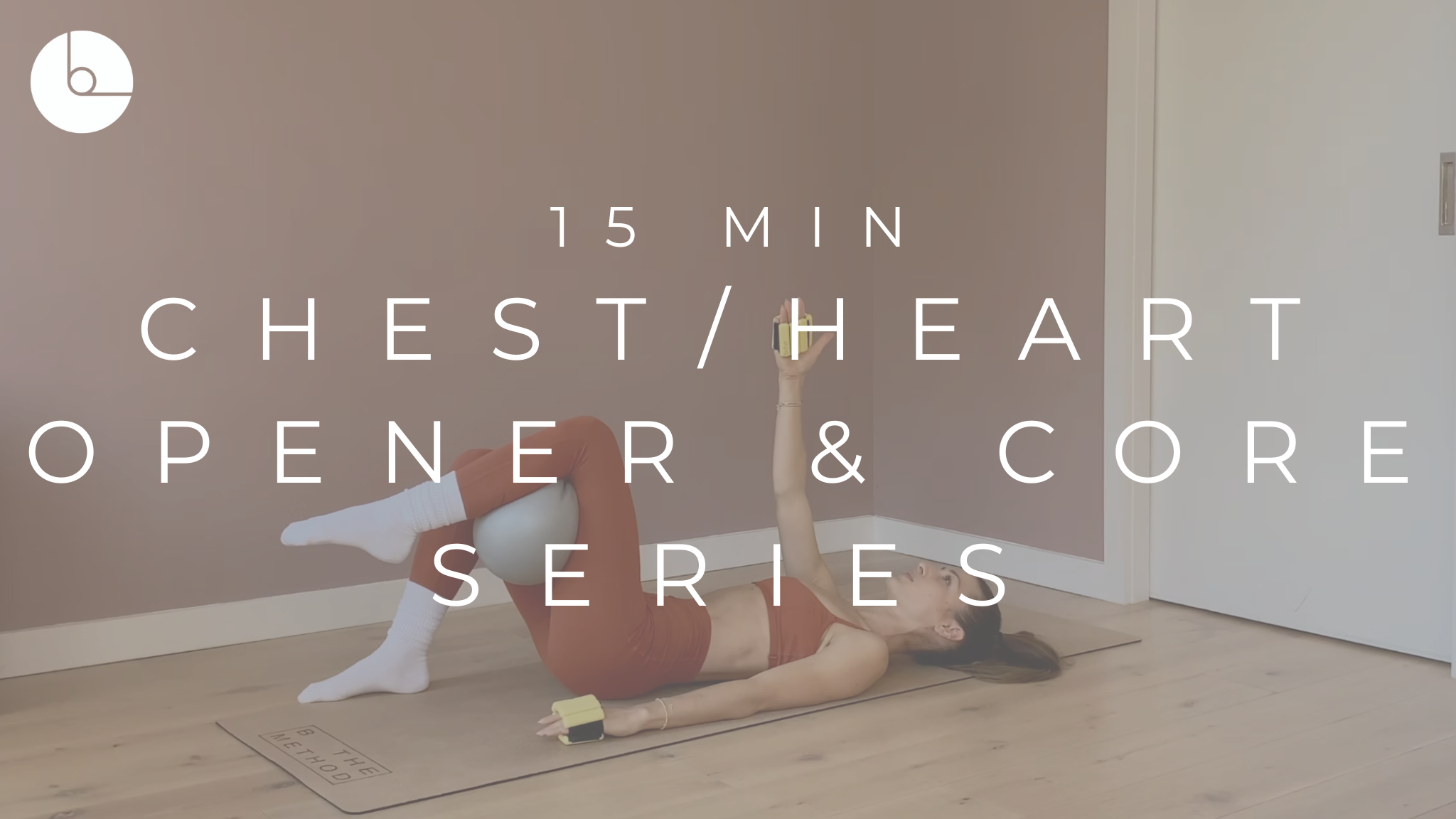 15 MIN : CHEST/HEART OPENER & CORE SERIES