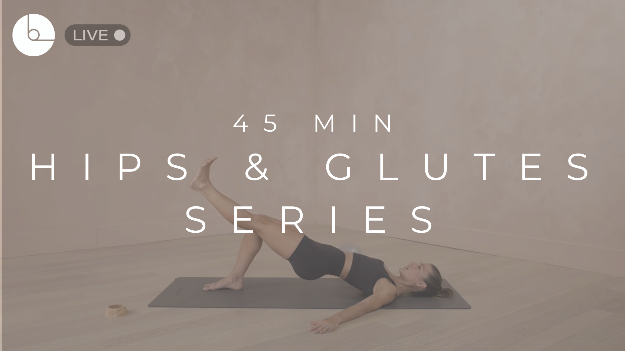 45 MIN : HIPS & GLUTES SERIES