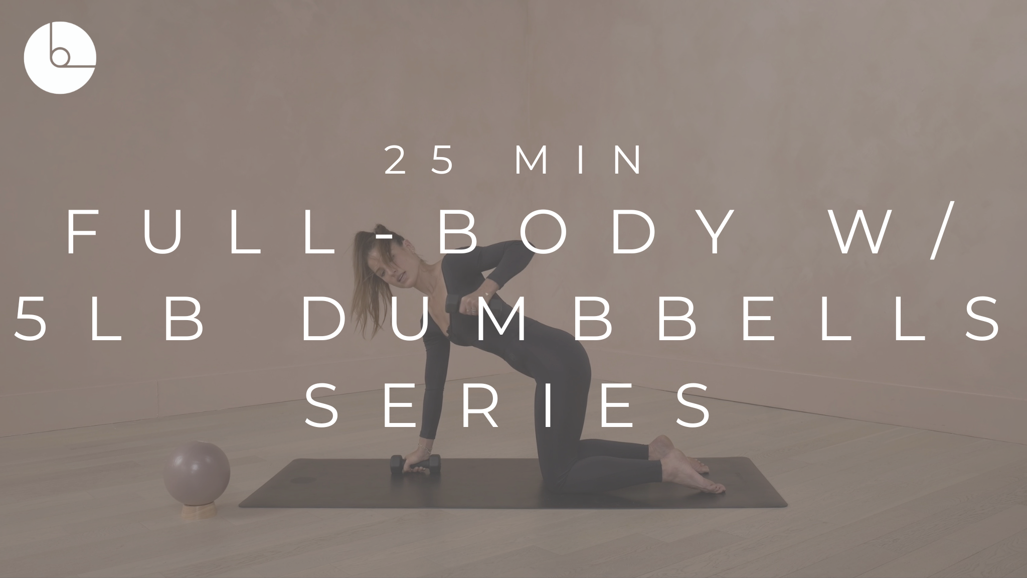 25 MIN : FULL-BODY W/5LB DUMBBELLS SERIES