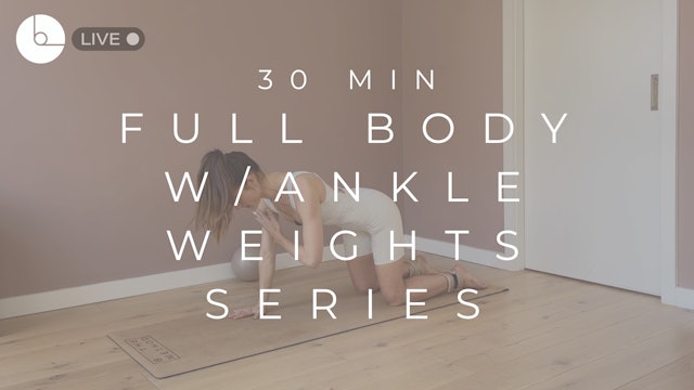30 MIN : FULL-BODY W/ANKLE WEIGHTS SERIES