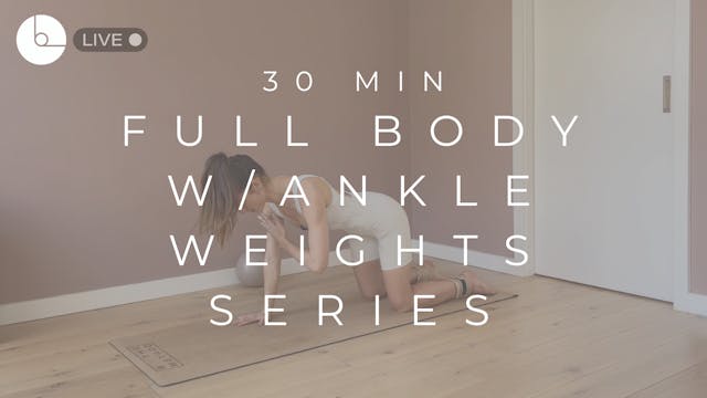 30 MIN : FULL-BODY W/ANKLE WEIGHTS SE...