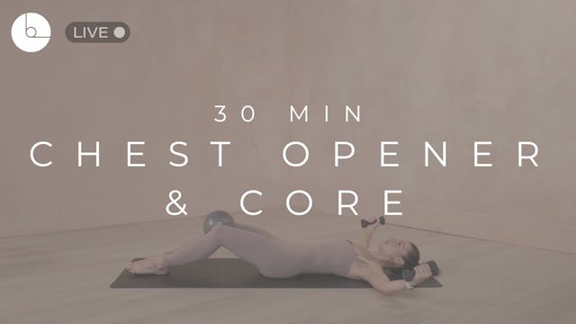 30 MIN : CHEST OPENER & CORE