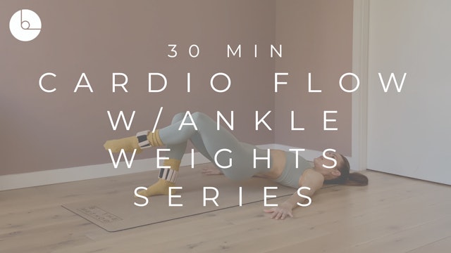 30 MIN : CARDIO FLOW W/ANKLE WEIGHT SERIES