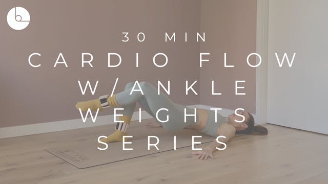 30 MIN : CARDIO FLOW W/ANKLE WEIGHT S...