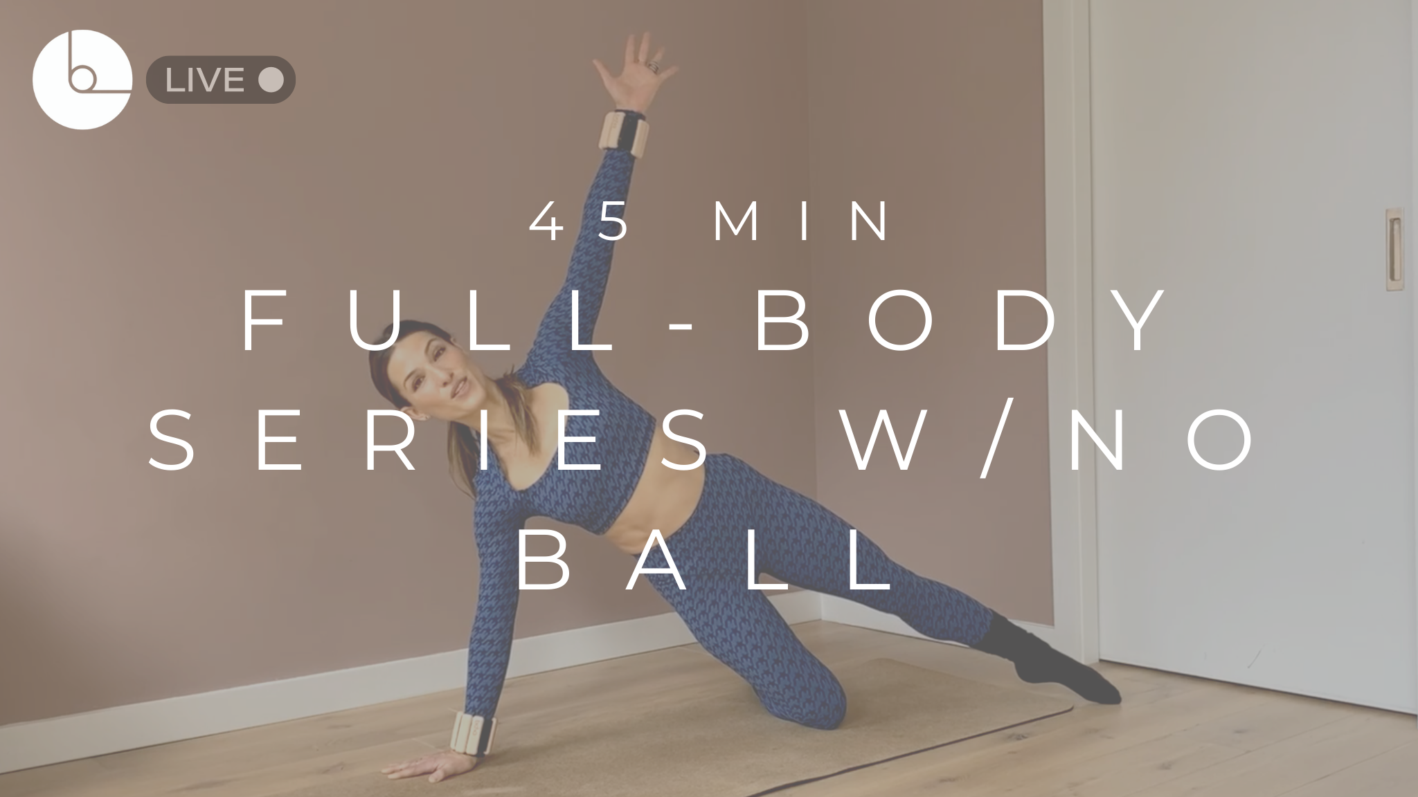 45 MIN : FULL-BODY SERIES W/NO BALL