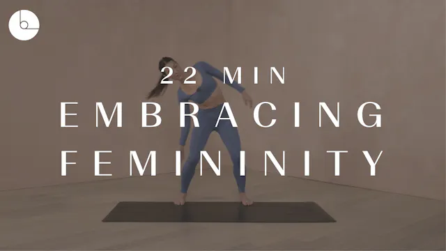 22 MIN : EMBRACING FEMININITY