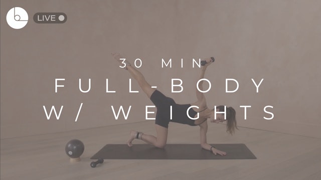 30 MIN : FULL-BODY W/WEIGHTS