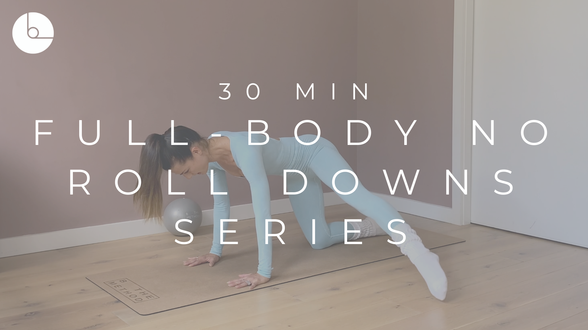 30 MIN : FULL-BODY NO ROLL DOWNS SERIES