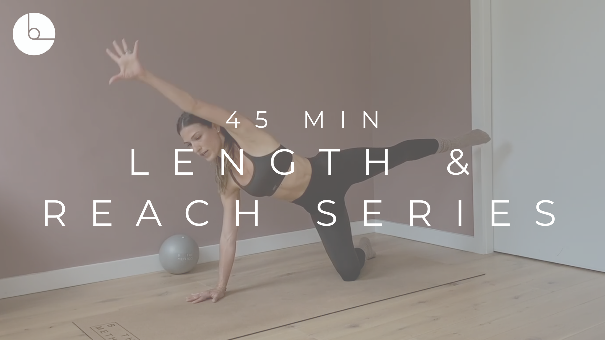 45 MIN: LENGTH & REACH SERIES #7