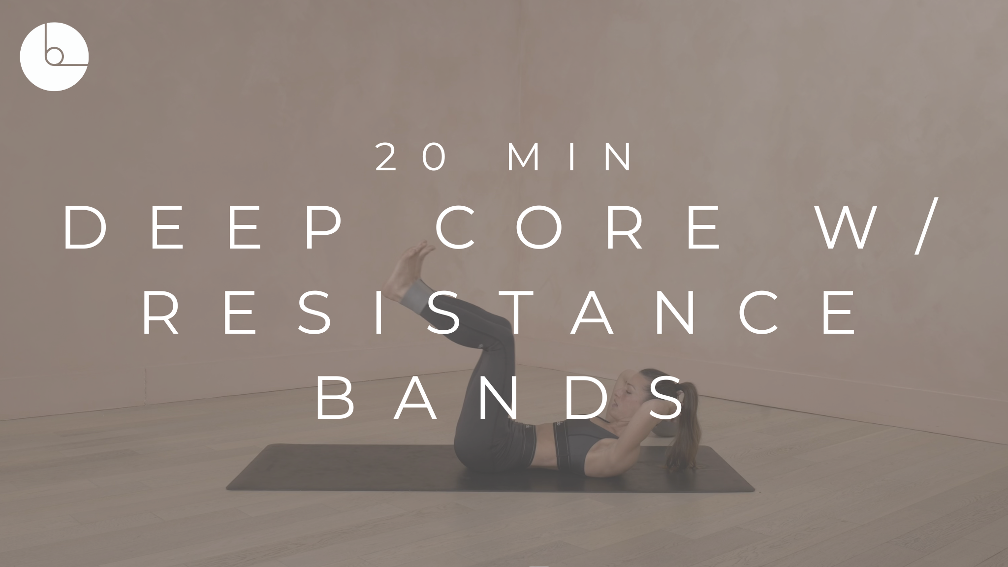 20 MIN : DEEP CORE W/RESISTANCE BAND
