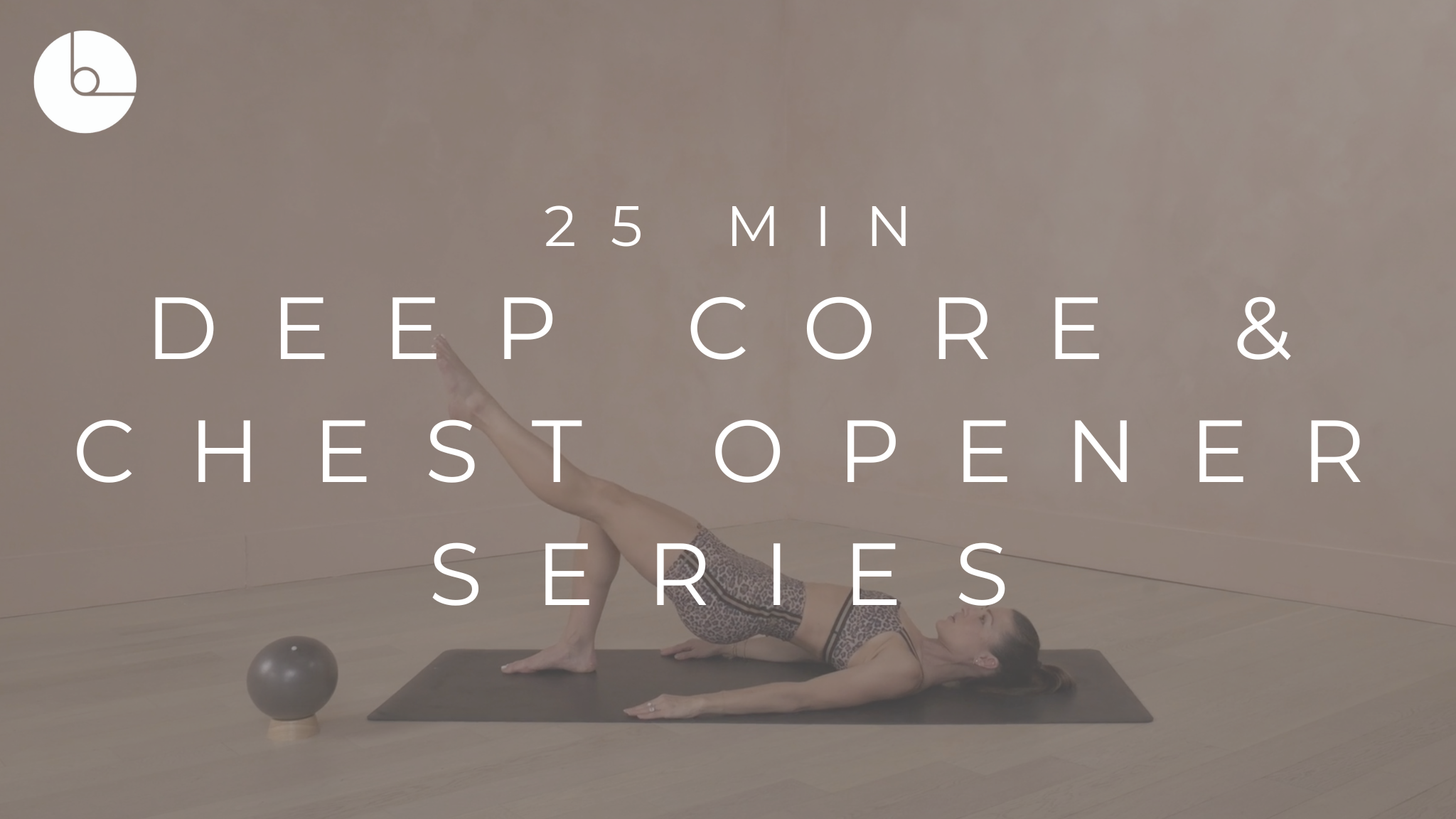 25 MIN : DEEP CORE & CHEST OPENER SERIES