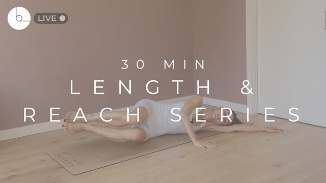30 MIN : LENGTH & REACH SERIES #8