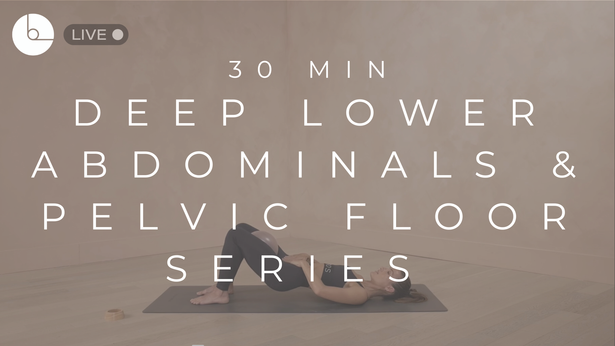 30 MIN : DEEP LOWER ABDOMINALS & PELVIC FLOOR SERIES