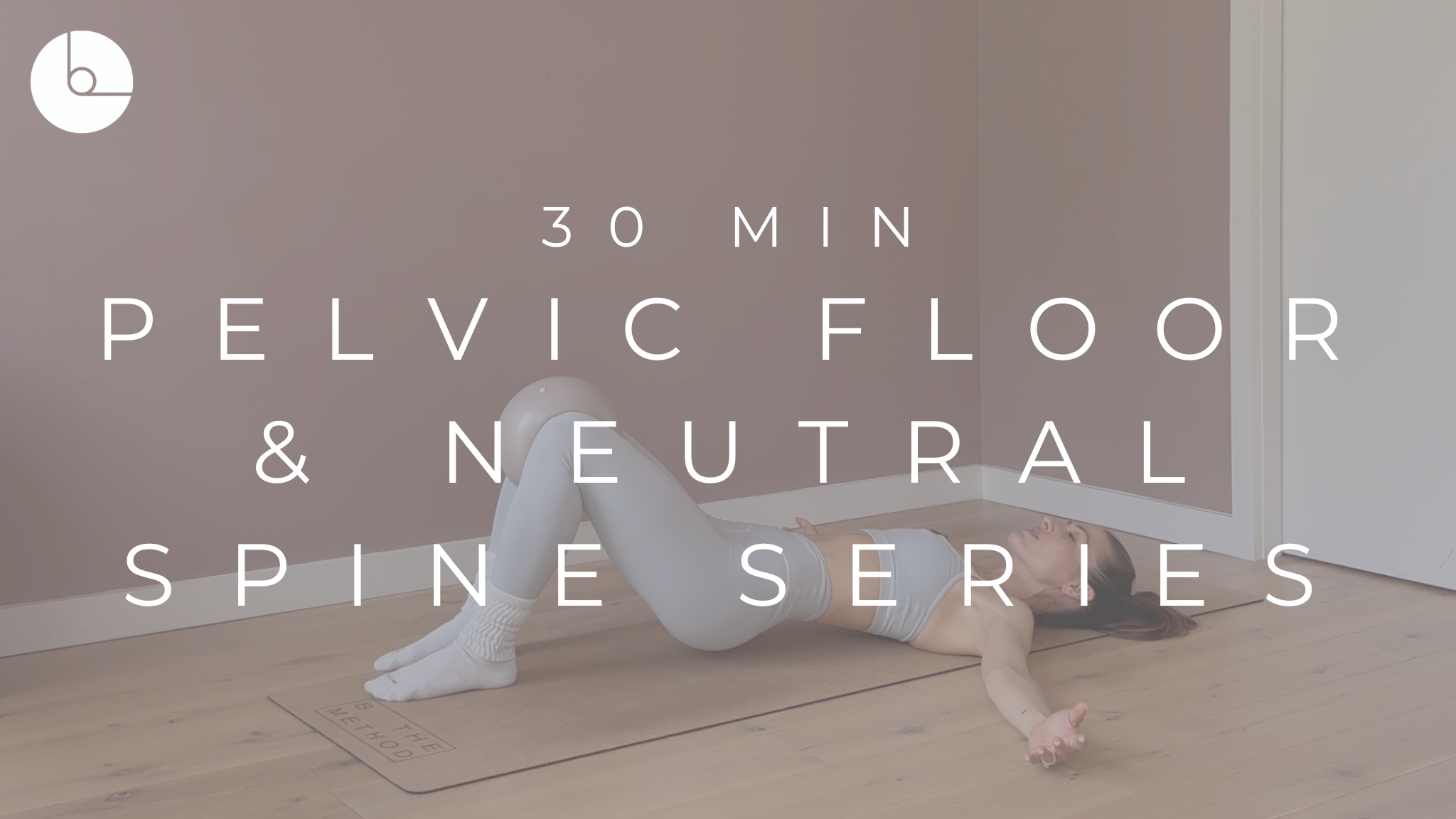 30 MIN : PELVIC FLOOR & NEUTRAL SPINE SERIES