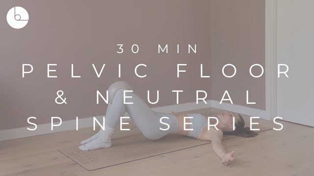 30 MIN : PELVIC FLOOR & NEUTRAL SPINE...