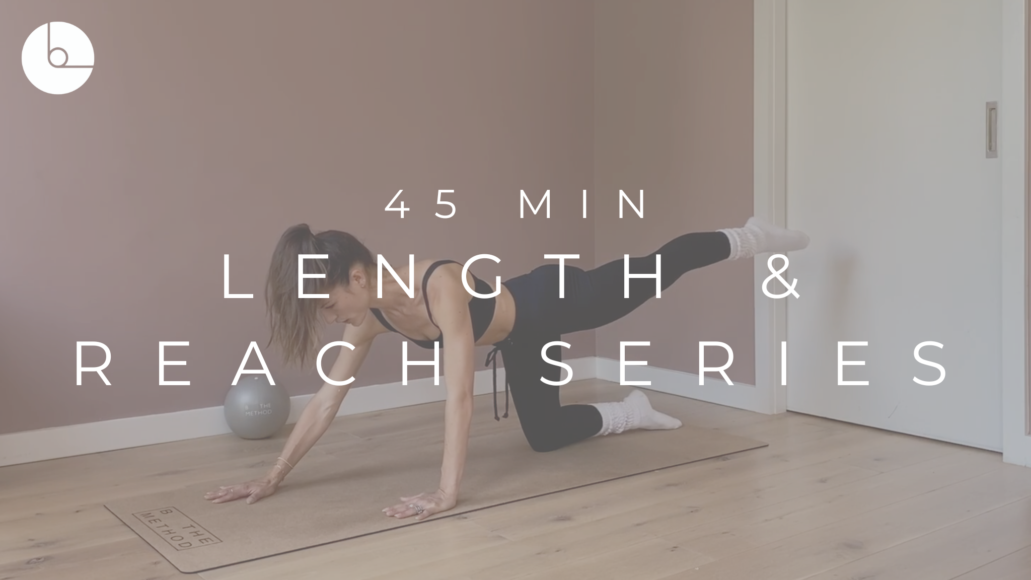 45 MIN : LENGTH & REACH SERIES #10