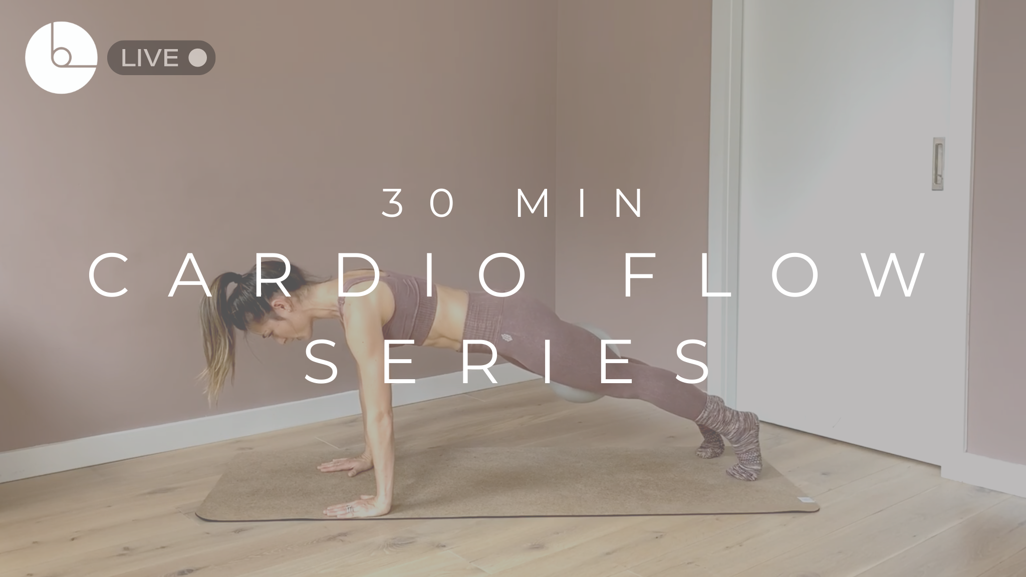 30 MIN : CARDIO FLOW SERIES