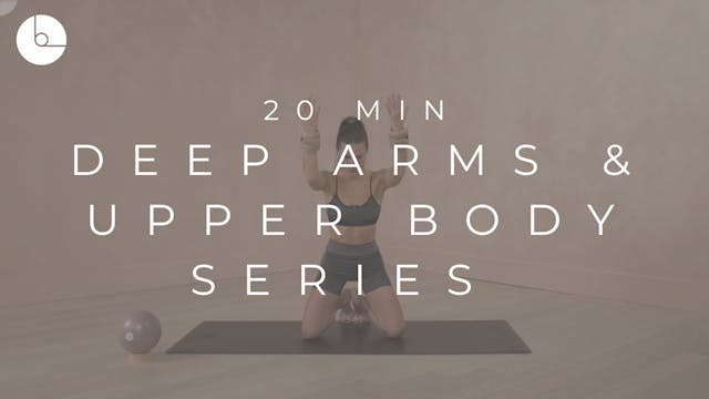 20 MIN : DEEP ARMS & UPPER BODY SERIES