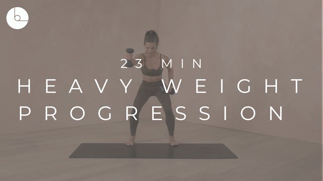 23 MIN : HEAVY WEIGHT PROGRESSION