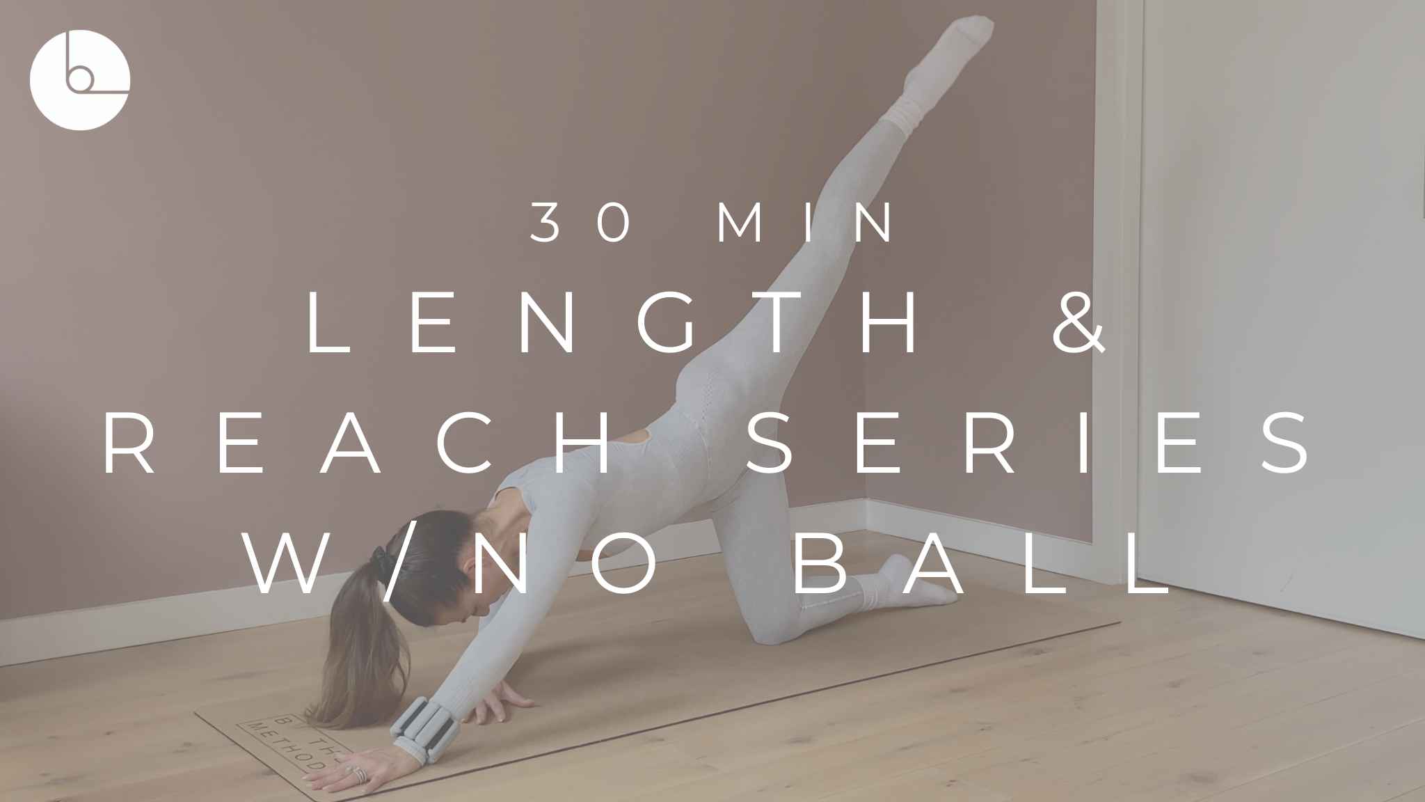 30 MIN : LENGTH & REACH SERIES W/NO BALL