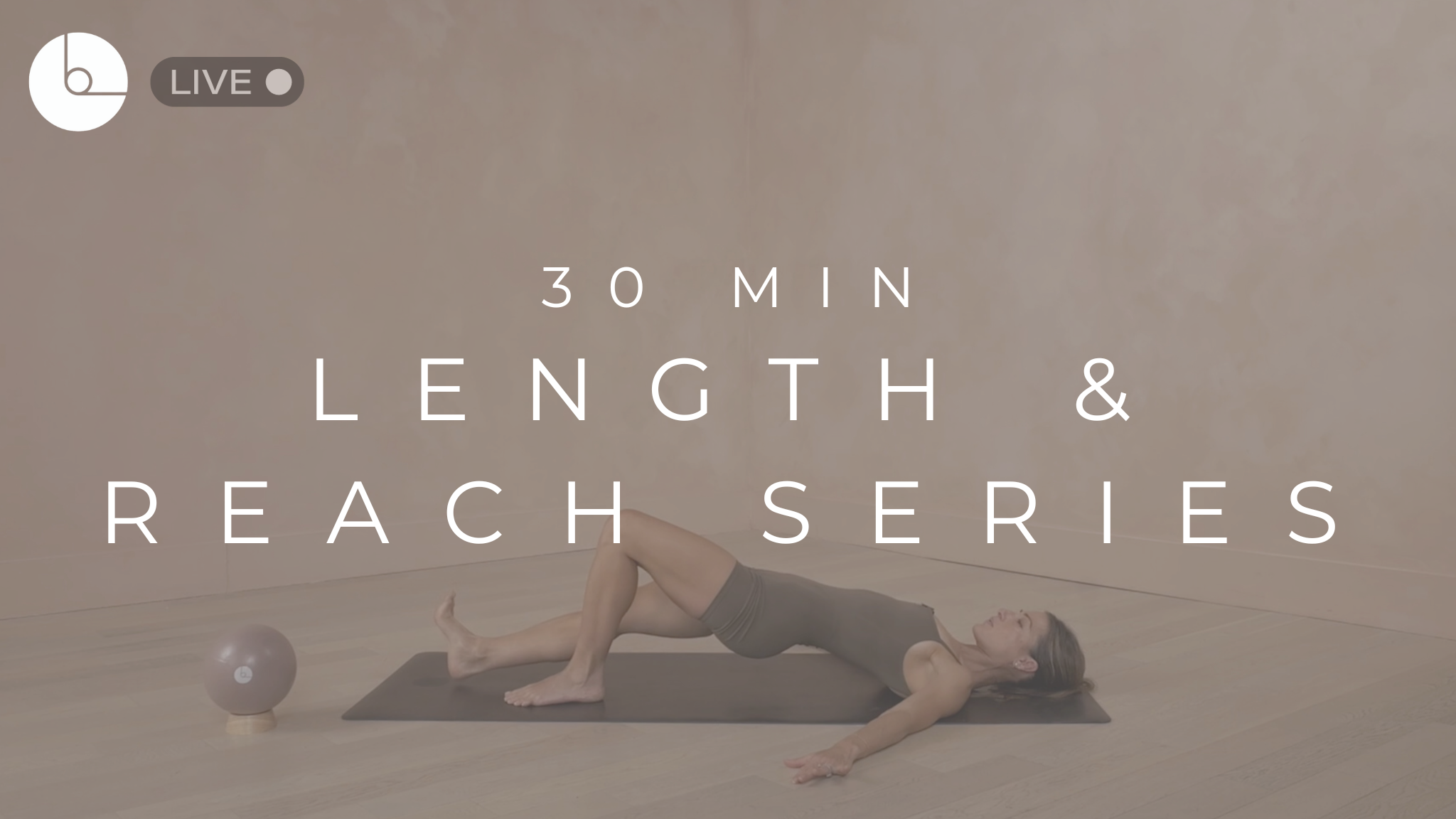 30 MIN : LENGTH & REACH SERIES
