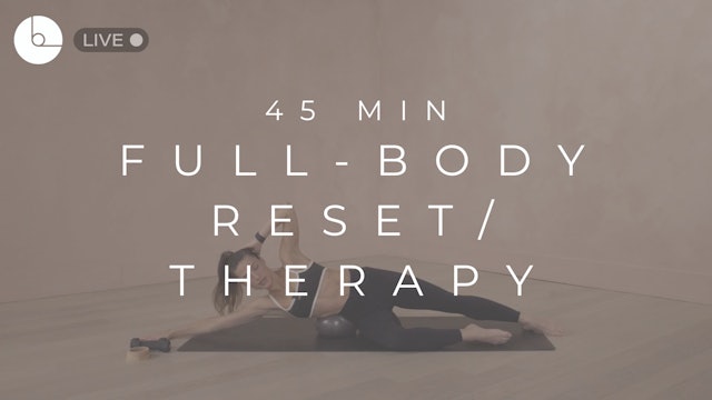 45 MIN : FULL-BODY RESET/THERAPY