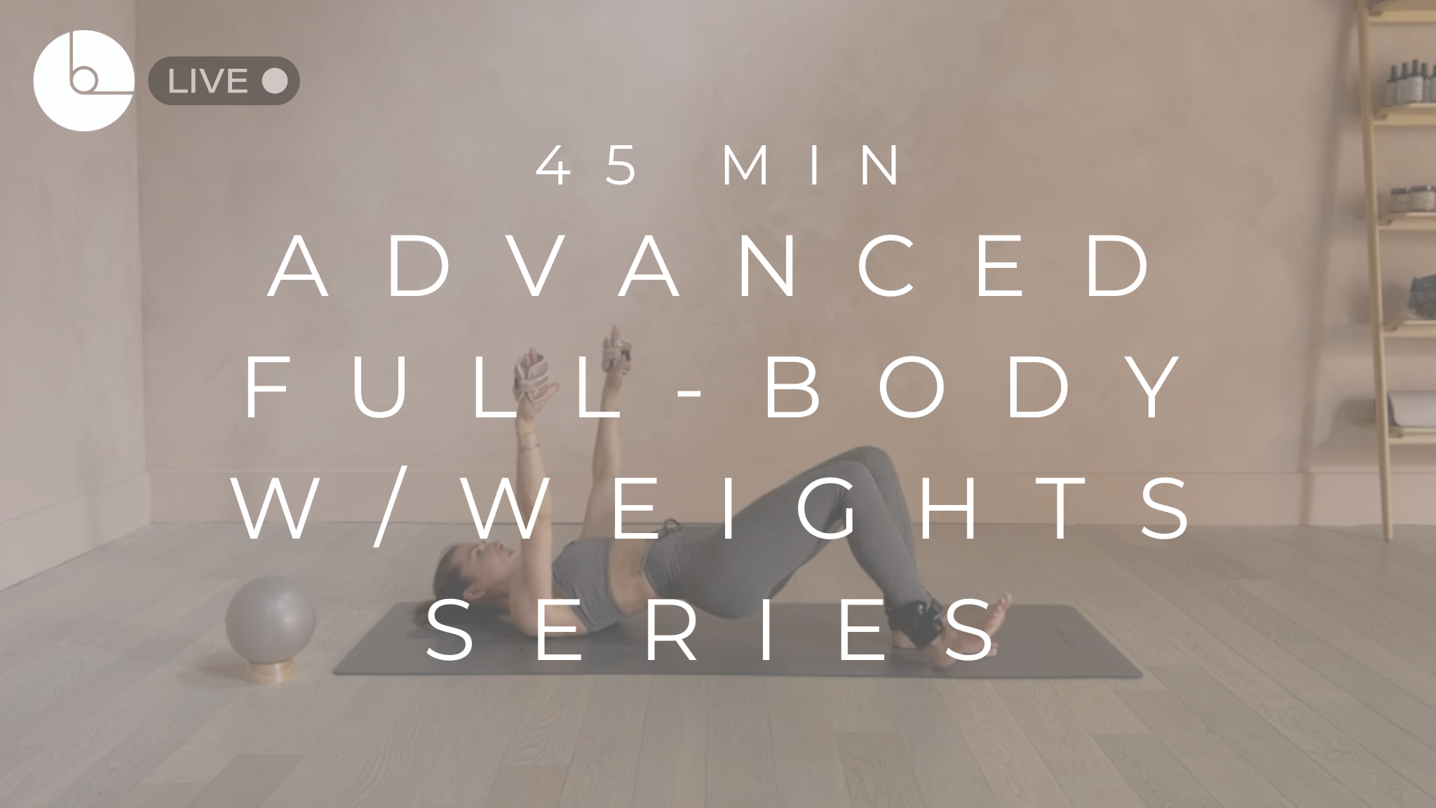 45 MIN : ADVANCED FULL-BODY W/WEIGHTS SERIES