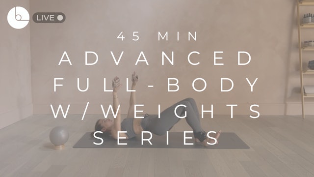 45 MIN : ADVANCED FULL-BODY W/WEIGHTS SERIES
