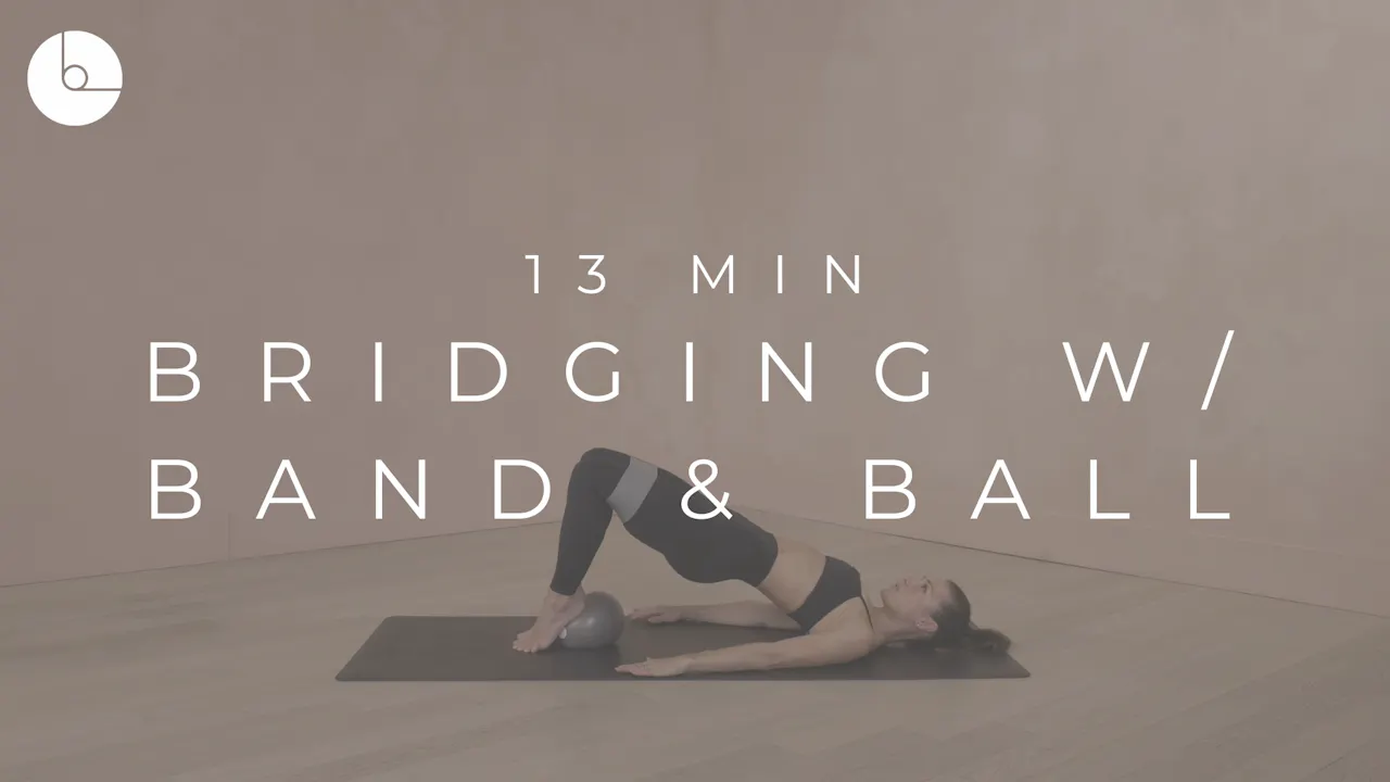 13 MIN : BRIDGING W/BAND & BALL - B The Method