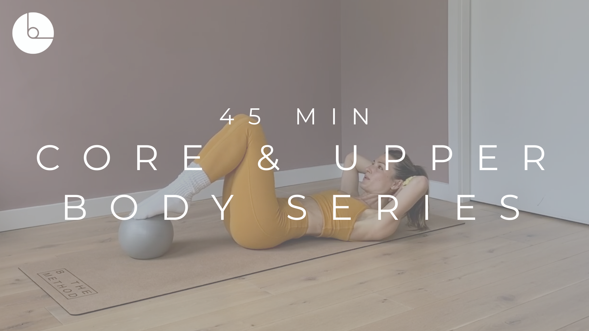 45 MIN : CORE & UPPER BODY SERIES