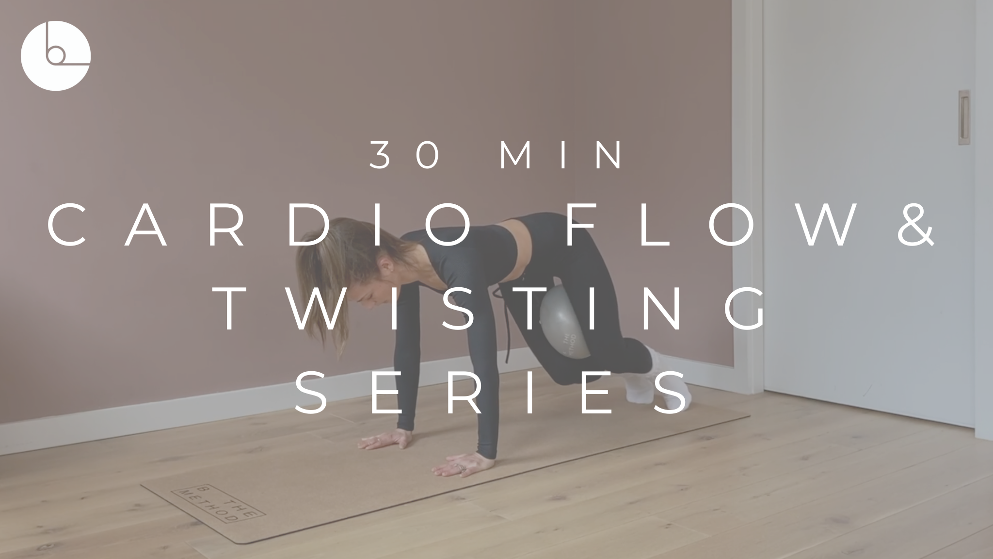 30 MIN : CARDIO FLOW & TWISTING SERIES