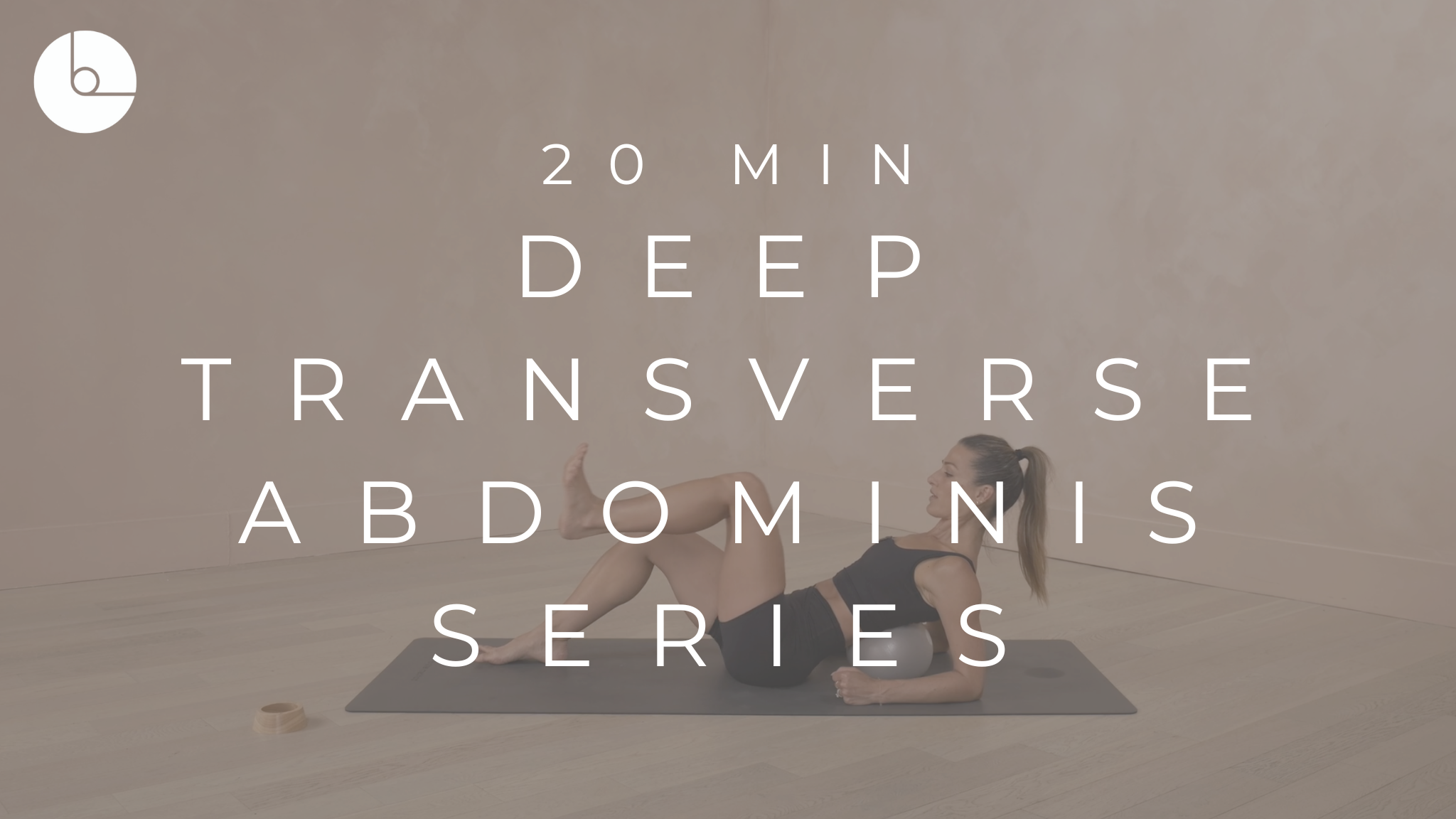 20 MIN : DEEP TRANSVERSE ABDOMINIS SERIES