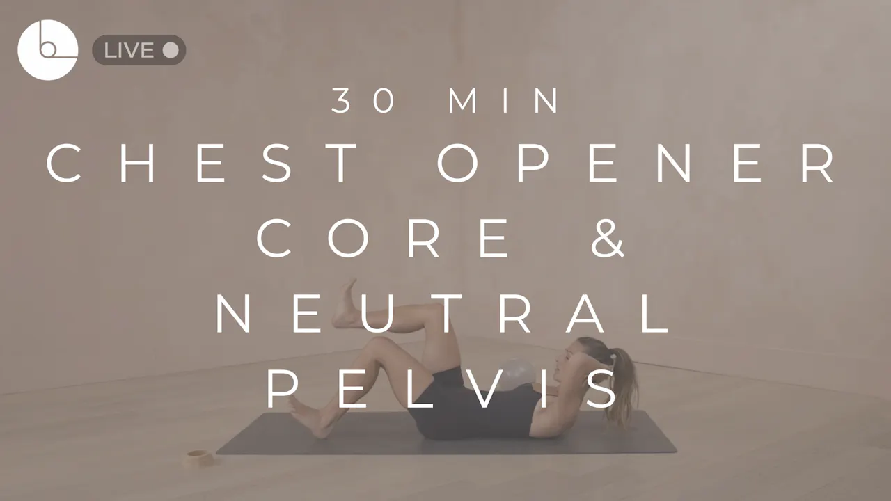 30 MIN : CHEST OPENER, CORE & NEUTRAL PELVIS SERIES - B The Method