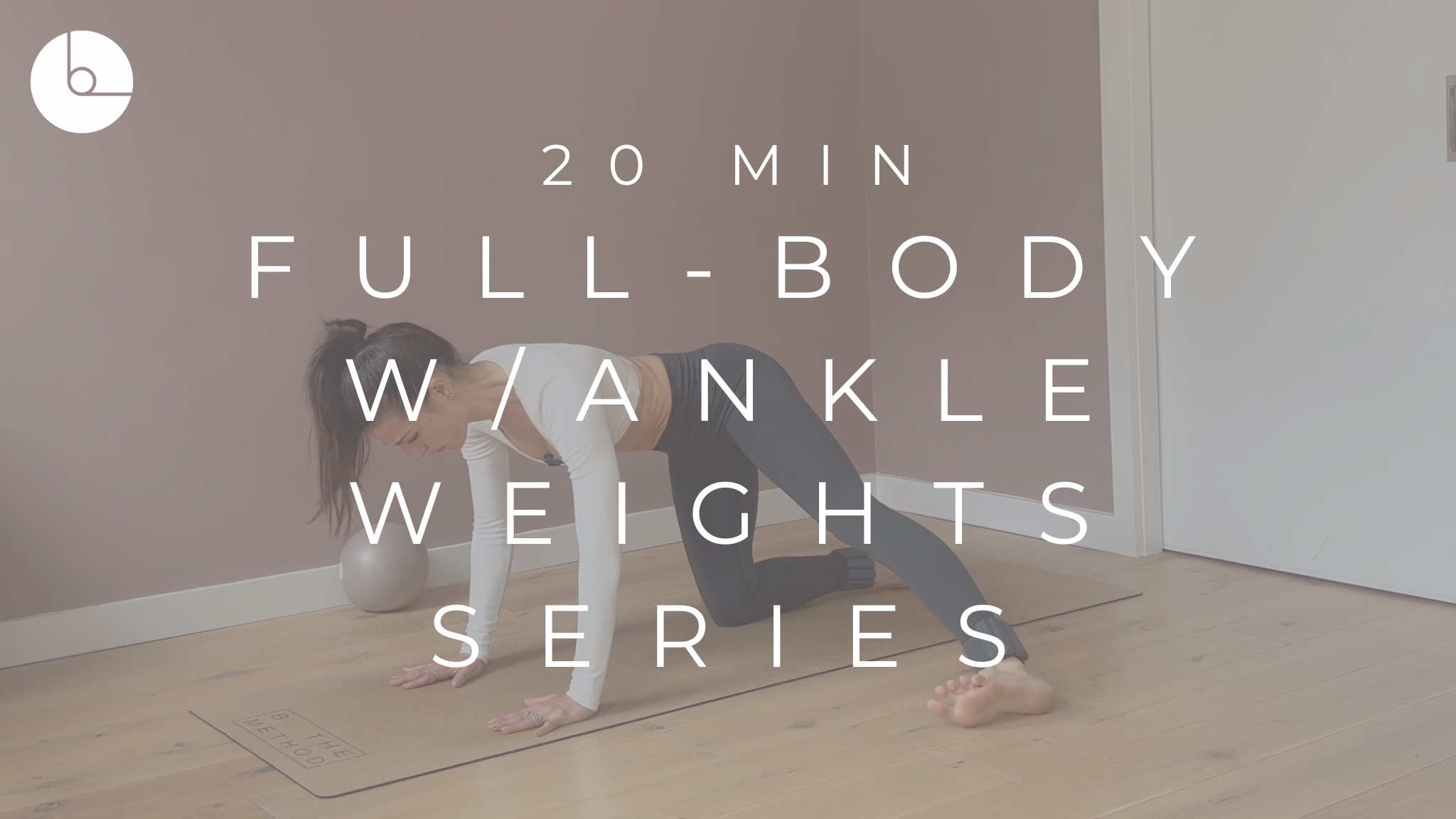 20 MIN : FULL-BODY W/ANKLE WEIGHTS SERIES