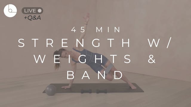 45 MIN : STRENGTH W/WEIGHTS & BAND