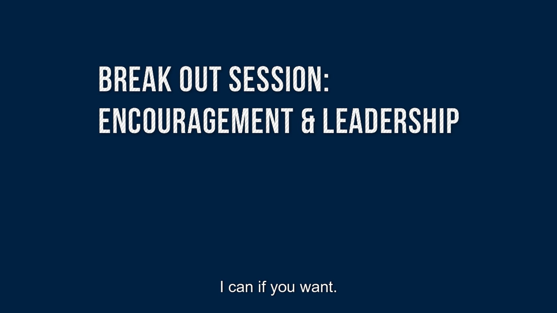 Breakout Session Encouragement and Leadership I