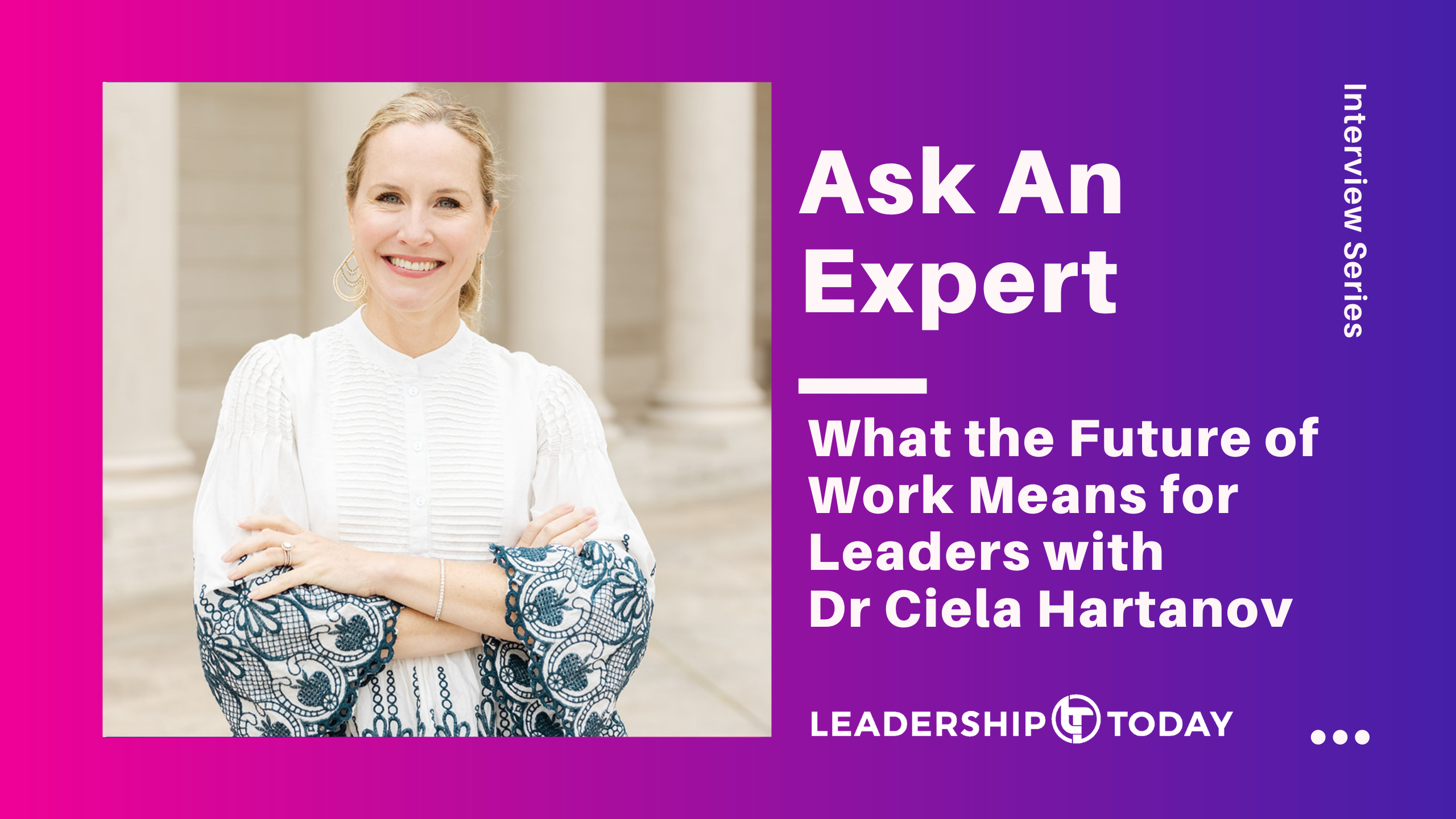 Dr Ciela Hartanov - What the Future of Work Means for Leaders