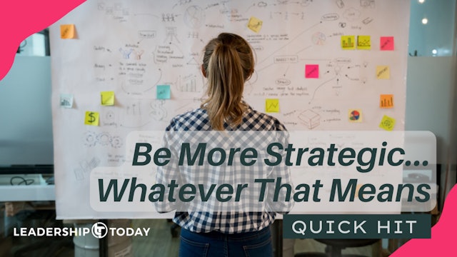 Quick Hit: Be More Strategic... Whatever That Means