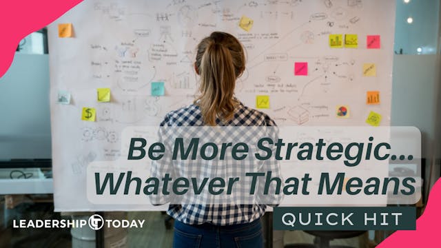 Quick Hit: Be More Strategic... Whate...