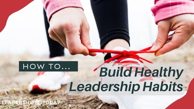 How To - Build Healthy Leadership Habits