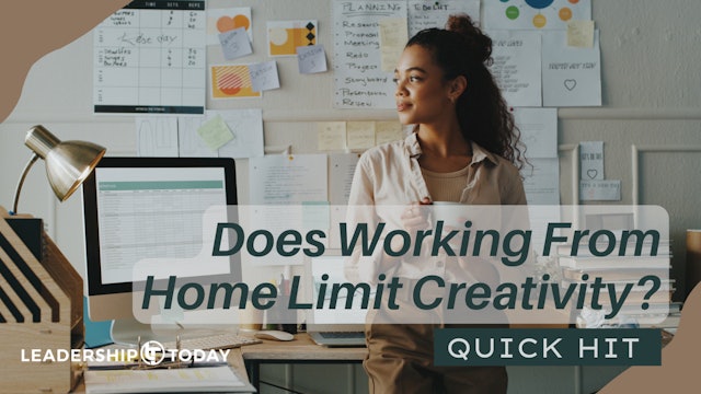 Quick Hit - Does Working From Home Limit Creativity?