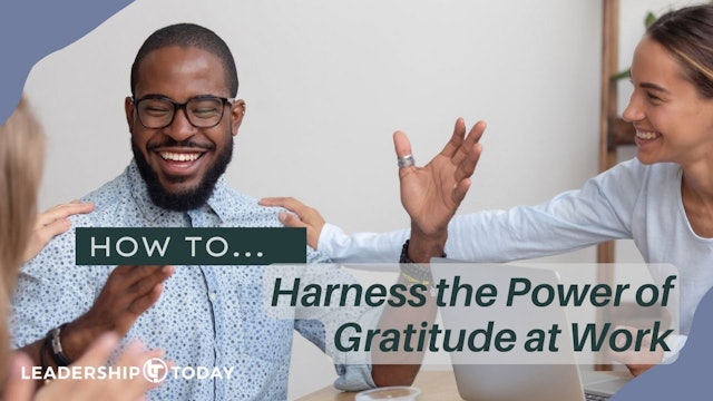 How To - Harness the Power of Gratitude at Work