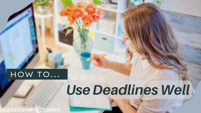 How To - Use Deadlines Well