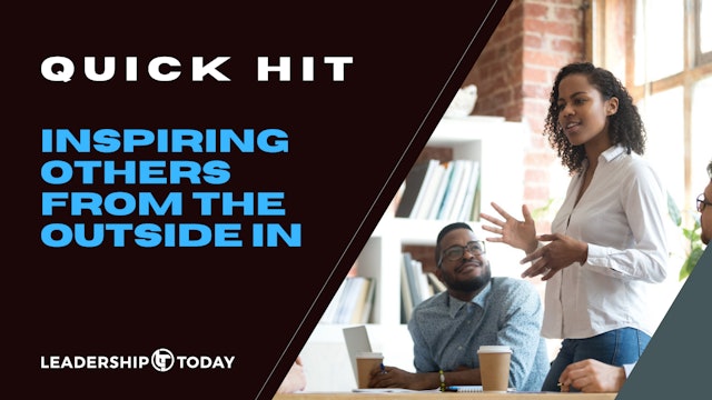 Quick Hit: Inspiring Others from the Outside In