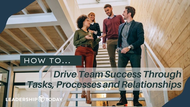 How To - Drive Team Success Through Tasks, Processes and Relationships